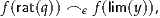 f(rat(q)) ⌢ ϵ f(lim (y)),
     