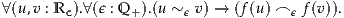 ∀(u,v : Rc ).∀(ϵ : Q +).(u ~ ϵ v) → (f(u ) ⌢ ϵ f(v)).
