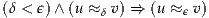 (δ < ϵ) ∧(u ≈δ v) ⇒ (u ≈ ϵ v)
