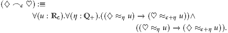 (♢  ⌢ ϵ ♡ ) :≡

        ∀(u : Rc ).∀(η : Q +).((♢ ≈ η u ) → (♡ ≈ ϵ+η u))∧
                                 ((♡ ≈ η u) → (♢ ≈ ϵ+η u)).
