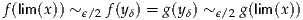 f(lim (x)) ~ϵ/2 f(yδ) = g(yδ) ~ ϵ/2 g(lim(x))
