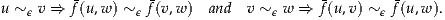 u ~ ϵ v ⇒ f(u,w) ~ϵ f(v,w ) and v ~ϵ w ⇒ f(u,v) ~ ϵf(u,w).
