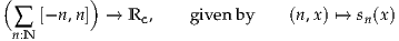 (         )
 ∑  [-n,n] →  Rc,    givenby    (n,x) ↦→ sn(x)
 n:N
