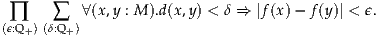  ∏    ∑   ∀(x,y : M ).d(x,y) < δ ⇒ |f(x)- f(y)| < ϵ.
(ϵ:Q+ )(δ:Q +)
