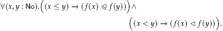           (                     )
∀(x,y : No). (x ≤ y) → (f(x) ⊴ f(y)) ∧
                                (                      )
                                  (x < y) → (f(x) ◃ f(y)) .

