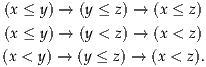  (x ≤ y) → (y ≤ z) → (x ≤ z)
 (x ≤ y) → (y < z) → (x < z)

(x < y) → (y ≤ z) → (x < z).
