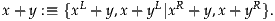 x+ y :≡  {xL+ y,x+ yL|xR+ y,x+ yR }.
