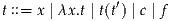t ::= x | λx.t | t(t′) | c | f

