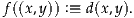 f((x,y)) :≡ d(x,y).
