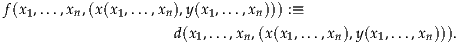 f(x1,...,xn,(x(x1,...,xn),y(x1,...,xn))) :≡

                     d(x1,...,xn,(x(x1,...,xn),y(x1,...,xn))).  