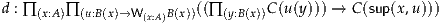 d : ∏ (x:A)∏(u:B(x)→W (x:A)B(x))((∏(y:B(x))C(u(y))) → C (sup(x,u)))
