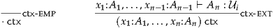 ----ctx- emp        x1:A-1,...,xn--1:An-1-⊢-An-: Uictx-ext
⋅ctx                 (x1:A1,...,xn:An)ctx
