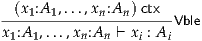 -(x1:A-1,...,xn:An-)ctx-Vble
x1:A 1,...,xn:An ⊢ xi : Ai
