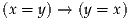 (x = y) → (y = x)
