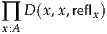∏  D (x,x ,reflx)
 x:A

