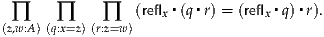                (reflx▪(q▪r) = (reflx▪q)▪r).
(z∏,w:A)(q∏:x=z)(∏r:z=w)
     