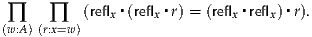            refl ▪(refl  ▪r) = (refl  ▪refl )▪r .
(∏w:A)(∏r:x=w )(  x    x         x    x   )
     
