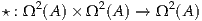     2       2       2
⋆ : Ω (A )× Ω (A ) → Ω (A )
