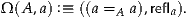 Ω (A,a) :≡ ((a =A a),refla).
