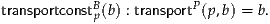             B           P
transportconstp(b) : transport (p,b) = b.
