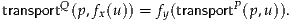 transportQ (p,fx(u)) = fy(transportP(p,u)).

