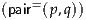     =
(pair (p,q))