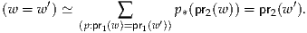 (w = w′) ≃              p*(pr(w)) = pr (w′).
           (p:pr1(w∑)=pr1(w′))    2        2
