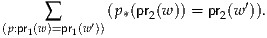               (p (pr (w)) = pr (w ′)).
(p:pr(w∑)=pr(w′))  *  2        2
    1    1
