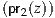 (pr2(z))