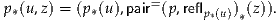 p*(u,z) = (p*(u),pair= (p ,reflp*(u))*(z)).
