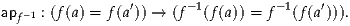 ap -1 : (f(a) = f (a′)) → (f- 1(f(a)) = f-1(f (a′))).
  f
