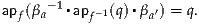      - 1▪       ▪
apf(βa    apf-1(q) βa′) = q.
