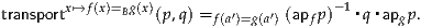 transportx↦→f (x)=Bg(x)(p ,q) =f(a′)=g(a′) (apfp)-1▪q ▪apgp.
