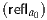 (refl  )
   a0