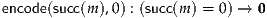 encode(succ(m ),0) : (succ(m) = 0) → 0
