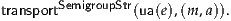 transportSemigroupStr(ua(e),(m ,a)).
