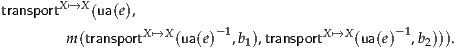        X↦→X
transport    (ua(e),
        m(transportX↦→X(ua(e)- 1,b1),transportX↦→X (ua(e)-1,b2))).
