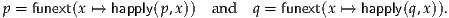 p = funext(x ↦→ happly(p,x)) and  q = funext(x ↦→ happly(q,x)).
