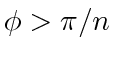 $ \phi > \pi/n$