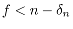 $ f < n - \delta_n$