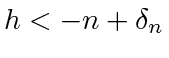 $ h < -n + \delta_n$