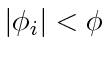 $ \vert\phi_i\vert < \phi$