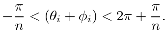 $\displaystyle -\frac{\pi}{n} < (\theta_i + \phi_i) < 2\pi + \frac{\pi}{n}.$