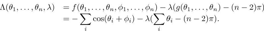 \begin{displaymath}\begin{array}{ll} \Lambda(\theta_1, \ldots, \theta_n, \lambda...
...lambda(\displaystyle\sum _i \theta_i - (n - 2)\pi). \end{array}\end{displaymath}