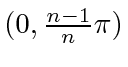 $ (0, \frac{n-1}{n}\pi)$