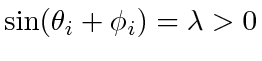 $ \sin(\theta_i + \phi_i) = \lambda > 0$