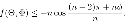 \begin{displaymath}\begin{array}{c} f(\Theta, \Phi) \le -n\cos \dfrac{(n-2)\pi + n\phi}{n}. \end{array}\end{displaymath}