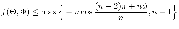 $\displaystyle f(\Theta, \Phi) \le \max \Big\{-n\cos \frac{(n-2)\pi + n\phi}{n}, n-1\Big\}$