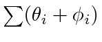 $ \sum(\theta_i + \phi_i)$