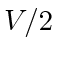 $ V/2$